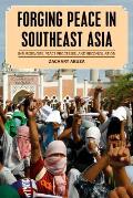 Forging Peace in Southeast Asia: Insurgencies, Peace Processes, and Reconciliation
