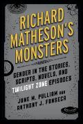 Richard Matheson's Monsters: Gender in the Stories, Scripts, Novels, and Twilight Zone Episodes