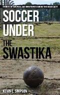 Soccer under the Swastika: Stories of Survival and Resistance during the Holocaust