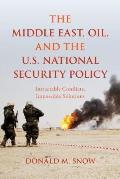 The Middle East, Oil, and the U.S. National Security Policy: Intractable Conflicts, Impossible Solutions