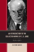 An Introduction to the Collected Works of C. G. Jung: Psyche as Spirit
