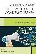 Marketing and Outreach for the Academic Library: New Approaches and Initiatives