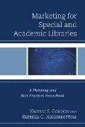 Marketing for Special and Academic Libraries: A Planning and Best Practices Sourcebook