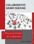 Collaborative Grant-Seeking: A Practical Guide for Librarians