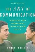 The Art of Communication: Improving Your Fundamental Communication Skills, Third Edition