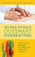Helping Patients Outsmart Overeating: Psychological Strategies for Doctors and Health Care Providers