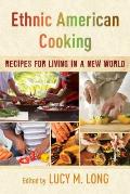 Ethnic American Cooking: Recipes for Living in a New World