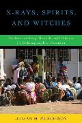 X-Rays, Spirits, and Witches: Understanding Health and Illness in Ethnographic Context