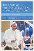 The Roots of Pope Francis's Social and Political Thought: From Argentina to the Vatican