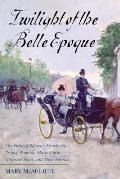 Twilight of the Belle Epoque: The Paris of Picasso, Stravinsky, Proust, Renault, Marie Curie, Gertrude Stein, and Their Friends through the Great Wa