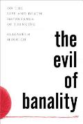 The Evil of Banality: On The Life and Death Importance of Thinking