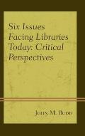 Six Issues Facing Libraries Today: Critical Perspectives
