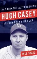Hugh Casey: The Triumphs and Tragedies of a Brooklyn Dodger