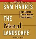 Moral Landscape How Science Can Determine Human Values Unabridged