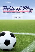 Fields of Play: An Ethnography of Children's Sports