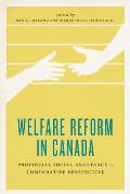Welfare Reform in Canada: Provincial Social Assistance in Comparative Perspective