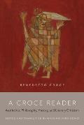 A Croce Reader: Aesthetics, Philosophy, History, and Literary Criticism