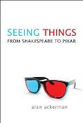 Seeing Things: From Shakespeare to Pixar