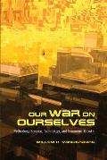 Our War On Ourselves Rethinking Science Technology & Economic Growth