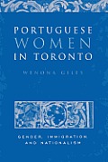 Portuguese Women in Toronto: Gender, Immigration, and Nationalism