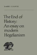 The End of History: An Essay on Modern Hegelianism