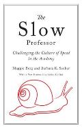 Slow Professor Challenging the Culture of Speed in the Academy