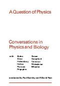 A Question of Physics: Conversations in Physics and Biology