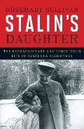 Stalins Daughter the Extraordinary & Tumultuous Life Of Svetlanda Alliluyeva