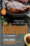 Bulletproof The Cookbook 150 Recipes to Lose Up to a Pound a Day Reclaim Energy & Focus & Upgrade Your Life