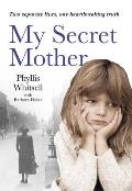 My Secret Mother Two Different Lives One Heartbreaking Secret A Memoir