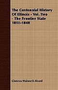 The Centennial History of Illinois - Vol. Two - The Frontier State 1818-1848