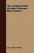 The Complete Works of James Whitcomb Riley; Volume I