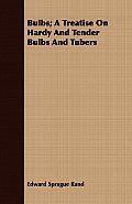 Bulbs; A Treatise On Hardy And Tender Bulbs And Tubers