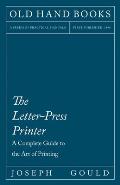 The Letter-Press Printer - A Complete Guide to the Art of Printing: Including an Introductory Essay by William Morris