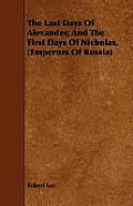 The Last Days Of Alexander, And The First Days Of Nicholas, (Emperors Of Russia)