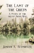 The Last of the Chiefs - A Story of the Great Sioux War