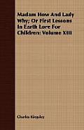 Madam How and Lady Why; Or First Lessons in Earth Lore for Children: Volume XIII