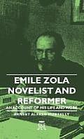 Emile Zola - Novelist and Reformer - An Account of His Life and Work