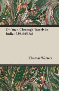 On Yuan Chwang's Travels In India: 629-645 Ad