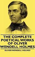 The Complete Poetical Works - Of Oliver Wendell Holmes