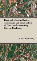 Electrical Machine Design - The Design and Specification of Direct and Alternating Current Machinery