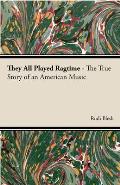 They All Played Ragtime - The True Story of an American Music