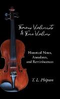 Famous Violinists and Fine Violins - Historical Notes, Anecdotes, and Reminiscences