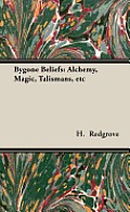 Bygone Beliefs: Alchemy, Magic, Talismans, etc