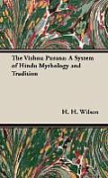 The Vishnu Purana: A System of Hindu Mythology and Tradition