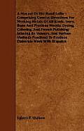 A Manual Of The Hand Lathe: Comprising Concise Directions For Working Metals Of All Kinds, Ivory, Bone And Precious Woods; Dyeing, Coloring, And F