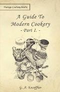 A Guide to Modern Cookery - Part I