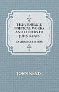 The Complete Poetical Works and Letters of John Keats - Cambridge Edition