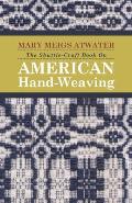 The Shuttle-Craft Book on American Hand-Weaving - Being an Account of the Rise, Development, Eclipse, and Modern Revival of a National Popular Art: To
