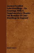 Ancient Scottish Lake-Dwellings - Or Crannogs with a Supplementary Chapter on Remains of Lake-Dwellings in England